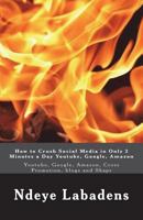 How to Crush Social Media in Only 2 Minutes a Day:: Youtube, Google, Amazon, Cross Promotion, blogs and Shapr 1717814395 Book Cover