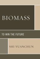 Biomass: To Win the Future 0739173715 Book Cover