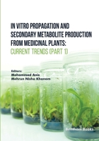 In Vitro Propagation and Secondary Metabolite Production from Medicinal Plants: Current Trends (Part 2) 9815165240 Book Cover