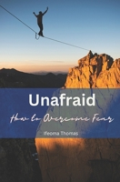 Unafraid: How to Overcome Fear B0BZFLCG1M Book Cover