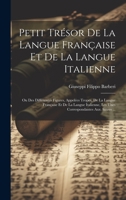 Petit Trésor De La Langue Française Et De La Langue Italienne: Ou Des Différentes Figures, Appelées Tropes, De La Langue Française Et De La Langue ... Aux Autres ... 1020718838 Book Cover