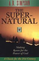 The Supernatural: Making Room for the Power of God 087509564X Book Cover