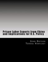 Prison Labor Exports from China and Implications for U.S. Policy 1500710946 Book Cover