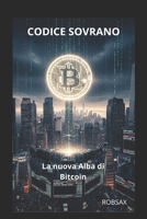 CODICE SOVRANO: LA nuova Alba di Bitcoin (Italian Edition) B0FNWRGGRJ Book Cover