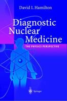 Diagnostic Nuclear Medicine: A Physics Perspective 3540006907 Book Cover