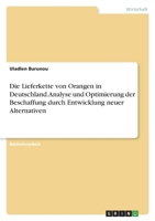 Die Lieferkette von Orangen in Deutschland. Analyse und Optimierung der Beschaffung durch Entwicklung neuer Alternativen 3346732509 Book Cover