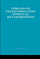 Threads of Transformation: Spiritual Metamorphosis 8247819759 Book Cover