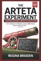 The Arteta Experiment: 20 Mistakes Blocking Arsenal’s Path to Glory: Why Arsenal’s Premier League Dream Keeps Slipping Away Since 2019 B0FR3GS3FX Book Cover