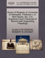 Board of Regents of University of Nebraska, Petitioner v. A. Neil Dawes, etc. U.S. Supreme Court Transcript of Record with Supporting Pleadings 1270653075 Book Cover