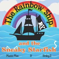 The Rainbow Ship and the Sneaky Starfish: Children's picture book ages 2+ B0G1JS7HYB Book Cover