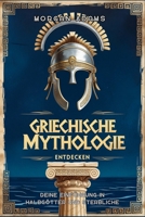 Griechische Mythologie Entdecken: Deine Einführung in Halbgötter und Sterbliche (Welt Mythologie Chroniken) B0FQVDB57B Book Cover