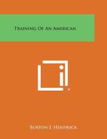 Training of an American: The Earlier Life and Letters of Walter H. Page 0766144771 Book Cover