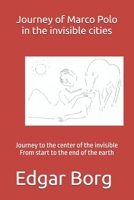 Journey of Marco Polo in the invisible cities: Journey to the center of the invisible From start to the end of the earth B0DZ1WGS3S Book Cover