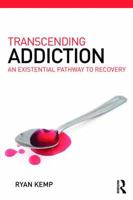 Transcending Addiction: An Existential Pathway to Recovery 1782205888 Book Cover