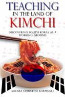 Teaching in the Land of Kimchi 1434997987 Book Cover