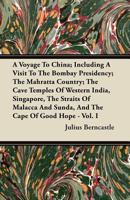 A Voyage to China: Including a Visit to the Bombay Presidency; the Mahratta Country; the Cave Temples of Western India, Singapore, the Straits of Malacca and Sunda, and the Cape of Good Hope 1017992177 Book Cover