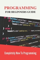 Programming For Beginners Guide: Completely New To Programming: Learn Programming Fast B099BYPTL7 Book Cover