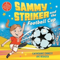 Sammy Striker and the Football Cup: The Perfect Book to Celebrate the W 1509896937 Book Cover