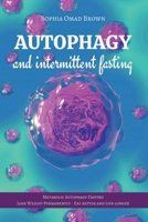 Autophagy and Intermittent Fasting: Metabolic Autophagy Fasting. Find out how to Live Healthy, Lose Weight, Burn Fat and Build Muscle. Lose Weight Permanently, Eat Better and Live Longer 1801447128 Book Cover