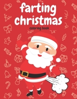 Farting Christmas Coloring Book: For Kids Toddlers Adults Farting Snowman Reindeer Santa Claus Angel Perfect Christmas Gift Funny B08PJNPH2T Book Cover