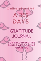 Dedicated as F*ck: A 365 Days Gratitude Journal for Practicing the Subtle Art of Being Grateful 1690434031 Book Cover