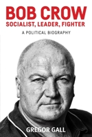 Bob Crow: Socialist, leader, fighter: A political biography 1526100290 Book Cover