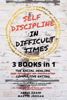 Self Discipline in Difficult Times: Master the 7 hidden Secrets to Overcome Eating Disorders and Re-Program your Brain. Heal Yourself from Racial Trauma, ... and healthy Relationships (English Edition 991860848X Book Cover