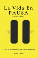 La Vida En Pausa: (Con Humor) Trilogia "El arte de no Tomarse la Vida Tan en Serio Libro 1 (Spanish Edition) B0F26PKWQ7 Book Cover