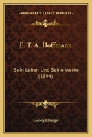 E. T. A. Hoffmann: Sein Leben Und Seine Werke 1018084010 Book Cover
