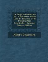 Le Juge d'Instruction Et Le Minist�re Public Dans Le Nouveau Code d'Instruction Criminelle 0270892532 Book Cover