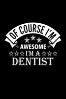 Of Course I'm Awesome I'm A Dentist: Lined Journal, 120 Pages, 6x9 Sizes, Funny Dentist Notebook Gift For Dentists 1676855920 Book Cover