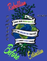 Rebellion before extinction planner 2020: Save the rainforest stop the amazon fire and together lets combat climate change.bring down global warming, deforestation, this is our last chance 1695626788 Book Cover