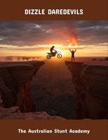 Dizzle Daredevils: The Australian Stunt Academy B0FR1SF1QQ Book Cover