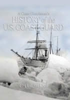 A Coast Guardsman's History of the U.S. Coast Guard 1591144337 Book Cover