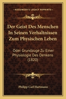 Der Geist Des Menschen in Seinen Verhaltnissen Zum Physischen Leben: Oder Grundzuge Zu Einer Physiologie Des Denkens (1820) 116043364X Book Cover