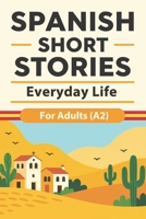 Spanish Short Stories for Adults (A2) – Everyday Life: Easy Spanish Short Stories with English Translation for Adult Beginners to Build Vocabulary, ... Spanish Naturally (Beginner Spanish Reading) B0GGSSBLY6 Book Cover