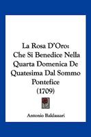 La Rosa D'Oro: Che Si Benedice Nella Quarta Domenica De Quatesima Dal Sommo Pontefice (1709) 1104880458 Book Cover