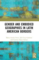 Gender and Embodied Geographies in Latin American Borders 1032123583 Book Cover
