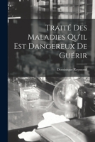 Traité Des Maladies Qu'il Est Dangereux De Guérir B0BPYVB9KS Book Cover