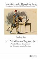 E. T. A. Hoffmanns Weg Zur Oper: Von Der Idee Des Romantischen Zur Genese Der Romantischen Oper 3631663978 Book Cover