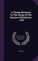 A Charge Delivered To The Clergy Of The Diocese Of Rochester ... 1811 1178709833 Book Cover