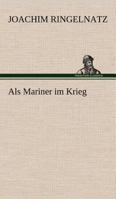 Als Mariner im Krieg. 1519366779 Book Cover