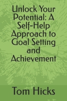 Unlock Your Potential: A Self-Help Approach to Goal Setting and Achievement B0CQX94SXW Book Cover