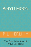 Whyllmoon: The First Adventure of Wilva Cut-Hand (The Adventures Of Wilva Cut-Hand) B0F912R4DJ Book Cover