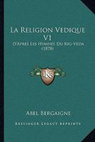 La religion védique d'après les hymnes du Rig-Veda- Tome 1 2019674637 Book Cover
