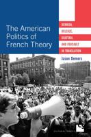 The American Politics of French Theory: Derrida, Deleuze, Guattari, and Foucault in Translation 1487504489 Book Cover