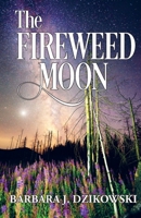 The Fireweed Moon 0984030581 Book Cover