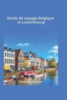 Guía de viaje a Bélgica y Luxemburgo 2025: Descubra la rica historia, las encantadoras ciudades y las delicias culinarias del corazón de Europa (Spanish Edition) B0DT7HD8ZK Book Cover