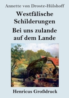 Westfälische Schilderungen / Bei uns zulande auf dem Lande (Großdruck) (German Edition) 3847858114 Book Cover