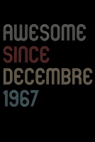 Awesome Since 1967 Decembre Notebook Birthday Gift: Lined Notebook / Journal Gift, 120 Pages, 6x9, Soft Cover, Matte Finish 1670861724 Book Cover
